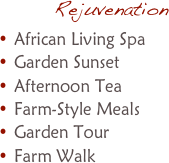 RejuvenationAfrican Living SpaGarden SunsetAfternoon TeaFarm-Style MealsGarden TourFarm Walk
