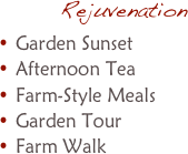 RejuvenationGarden SunsetAfternoon TeaFarm-Style MealsGarden TourFarm Walk